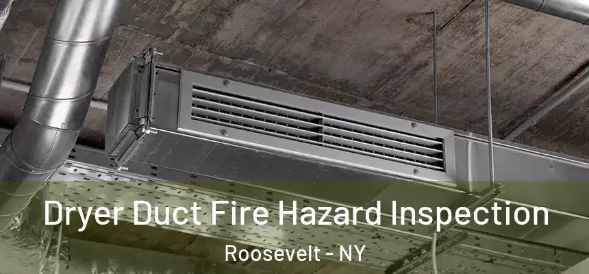  Dryer Duct Fire Hazard Inspection Roosevelt - NY