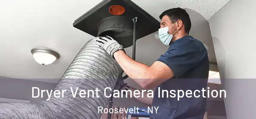  Dryer Vent Camera Inspection Roosevelt - NY